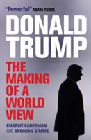 Donald Trump: Egy világnézet kialakulása - Donald Trump: The Making of a World View