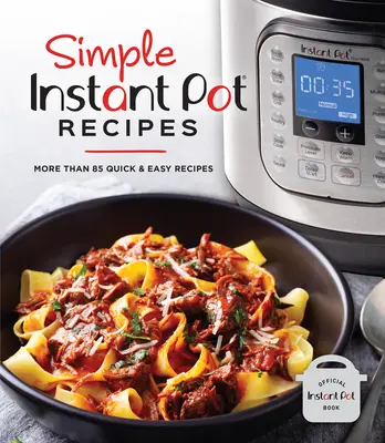 Egyszerű instant pot receptek: Több mint 85 gyors és egyszerű recept - Simple Instant Pot Recipes: More Than 85 Quick & Easy Recipes