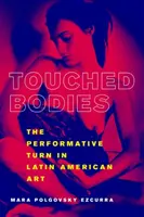 Megérintett testek: A performatív fordulat a latin-amerikai művészetben - Touched Bodies: The Performative Turn in Latin American Art