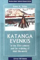 Katanga evenkik a 20. században és életviláguk rendezése - Katanga Evenkis in the 20th Century and the Ordering of Their Life-World