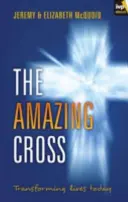 A csodálatos kereszt: Életek átalakítása ma - The Amazing Cross: Transforming Lives Today