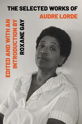 Audre Lorde válogatott művei - The Selected Works of Audre Lorde