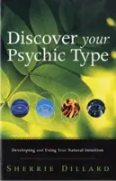 Fedezd fel pszichikai típusodat: Természetes intuíciód fejlesztése és használata - Discover Your Psychic Type: Developing and Using Your Natural Intuition