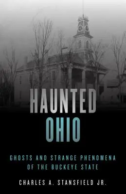 Haunted Ohio: Szellemek és különös jelenségek a Buckeye államban - Haunted Ohio: Ghosts and Strange Phenomena of the Buckeye State