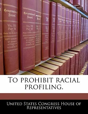 A faji profilalkotás tiltása. - To Prohibit Racial Profiling.