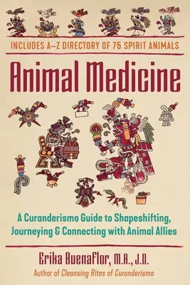 Állati gyógyászat: Curanderismo útmutató az alakváltoztatáshoz, az utazáshoz és az állati szövetségesekkel való kapcsolatteremtéshez - Animal Medicine: A Curanderismo Guide to Shapeshifting, Journeying, and Connecting with Animal Allies