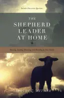 A pásztorvezető otthon: A családod megismerése, vezetése, védelme és ellátása - The Shepherd Leader at Home: Knowing, Leading, Protecting, and Providing for Your Family