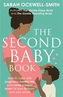 A második babakönyv: Hogyan birkózzon meg a második terhességgel, és teremtsen boldog otthont az elsőszülött és az újonnan érkezett gyermek számára - The Second Baby Book: How to Cope with Pregnancy Number Two and Create a Happy Home for Your Firstborn and New Arrival