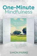 Egyperces mindfulness - Hogyan éljünk a pillanatban? - One-Minute Mindfulness - How to Live in the Moment