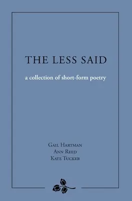 The Less Said: rövid versek gyűjteménye - The Less Said: a collection of short-form poetry