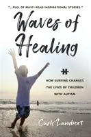 A gyógyulás hullámai: Hogyan változtatja meg a szörfözés az autista gyerekek életét - Waves of Healing: How Surfing Changes the Lives of Children with Autism