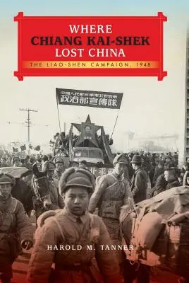 Ahol Csang Kaj-sek elvesztette Kínát: A Liao-Shen-kampány, 1948 - Where Chiang Kai-Shek Lost China: The Liao-Shen Campaign, 1948