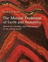 A Föld és az emberiség kölcsönös fejlődése: Az élő Föld geológiájának és paleontológiájának vázlata - The Mutual Evolution of Earth and Humanity: Sketch of a Geology and Paleontology of the Living Earth