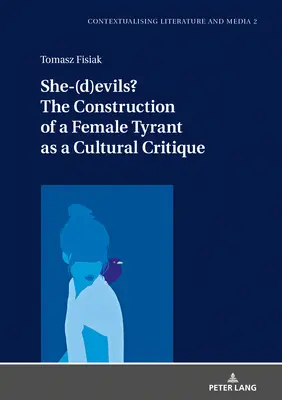 Nő(d)gonoszok? a női zsarnok konstrukciója mint kultúrkritika - She-(D)Evils? the Construction of a Female Tyrant as a Cultural Critique