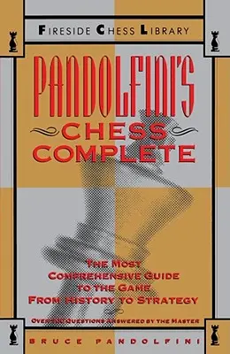 Pandolfini's Chess Complete: A legátfogóbb útmutató a játékhoz, a történelemtől a stratégiáig. - Pandolfini's Chess Complete: The Most Comprehensive Guide to the Game, from History to Strategy