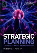 Stratégiai tervezés: Gyakorlati útmutató a versenyképes sikerhez - Strategic Planning: A Practical Guide for Competitive Success