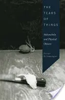 A dolgok könnyei: Melankólia és a fizikai tárgyak - The Tears of Things: Melancholy and Physical Objects