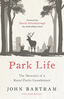 Park Life: Egy királyi parki vadőr emlékiratai - Park Life: The Memoirs of a Royal Parks Gamekeeper