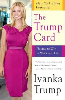 A Trump-kártya: Győzelemre játszani a munkában és az életben - The Trump Card: Playing to Win in Work and Life