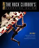 A sziklamászó edzésvezetője: Edzés az erő, erő, állóképesség, rugalmasság és stabilitás érdekében - The Rock Climber's Exercise Guide: Training for Strength, Power, Endurance, Flexibility, and Stability