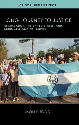 Hosszú út az igazságosságig: El Salvador, az Egyesült Államok és a birodalom elleni küzdelmek - Long Journey to Justice: El Salvador, the United States, and Struggles against Empire