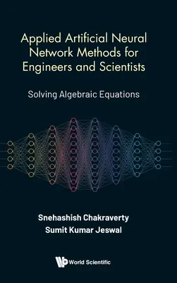 Alkalmazott mesterséges neurális hálózati módszerek mérnökök és tudósok számára: Algebrai egyenletek megoldása - Applied Artificial Neural Network Methods for Engineers and Scientists: Solving Algebraic Equations