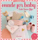 Made for Baby: Cuki varrott ajándékok - Made for Baby: Cute Sewn Gifts