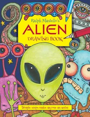 Ralph Masiello Alien Drawing Book (Ralph Masiello idegenek rajzkönyve) - Ralph Masiello's Alien Drawing Book