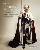 Lindsay of Balcarres - Egy ősi skót család egy évszázada fényképeken - Lindsays of Balcarres - A Century of an Ancient Scottish Family in Photographs