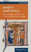 Igazságosság és irgalom: Az erkölcsteológia és a joggyakorlás a XII. századi Angliában - Justice and mercy: Moral theology and the exercise of law in twelfth-century England