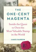 Az egycentes magenta: A világ legértékesebb bélyegének birtoklásáért folytatott küzdelemben - The One-Cent Magenta: Inside the Quest to Own the Most Valuable Stamp in the World