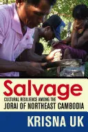 Salvage: Kulturális ellenálló képesség az északkelet-kambodzsai joraiak körében - Salvage: Cultural Resilience Among the Jorai of Northeast Cambodia