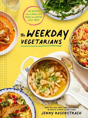 A hétköznapi vegetáriánusok: 100 recept és egy valós terv a kevesebb húsfogyasztáshoz: A Cookbook - The Weekday Vegetarians: 100 Recipes and a Real-Life Plan for Eating Less Meat: A Cookbook