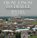 Epsomtól Tralee-ig: Utazás a brit szigetek versenypályái körül - From Epsom to Tralee: A Journey Round the Racecourses of the British Isles