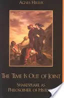 Az idő elszállt: Shakespeare mint a történelem filozófusa - The Time Is Out of Joint: Shakespeare as Philosopher of History