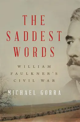 A legszomorúbb szavak: William Faulkner polgárháborúja - The Saddest Words: William Faulkner's Civil War