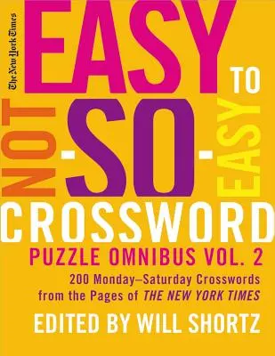 The New York Times Easy to Not-So-Easy Crossword Puzzle Omnibus Volume 2: 200 hétfőtől-szombatig terjedő keresztrejtvény a New York Times oldaláról. - The New York Times Easy to Not-So-Easy Crossword Puzzle Omnibus Volume 2: 200 Monday--Saturday Crosswords from the Pages of the New York Times