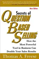 A kérdésalapú értékesítés titkai: Hogyan duplázza meg értékesítési eredményeit az üzleti élet legerősebb eszköze? - Secrets of Question-Based Selling: How the Most Powerful Tool in Business Can Double Your Sales Results