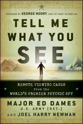 Mondd el, mit látsz! Távoli látás esetei a világ első számú médiumi kémjétől - Tell Me What You See: Remote Viewing Cases from the World's Premier Psychic Spy