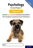 Complete Companions for AQA Fourth Edition: 16-18: The Complete Companions: A Level Psychology: AQA: Paper 3 Exam Workbook for AQA: Aggression - Complete Companions for AQA Fourth Edition: 16-18: The Complete Companions: A Level Psychology: Paper 3 Exam Workbook for AQA: Aggression