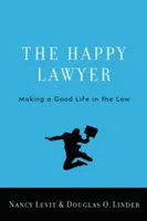 A boldog ügyvéd: Jó életet élni a jogban - The Happy Lawyer: Making a Good Life in the Law