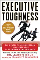 Executive Toughness: A mentális tréningprogram a vezetői teljesítmény növelésére - Executive Toughness: The Mental-Training Program to Increase Your Leadership Performance