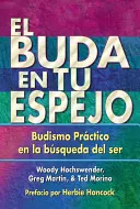 El Buda En Tu Espejo: Budismo Prctico En La Bsqueda del Ser = The Buddha in Your Mirror (A Buddha a tükrödben) - El Buda En Tu Espejo: Budismo Prctico En La Bsqueda del Ser = The Buddha in Your Mirror