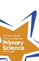 Classroom Gems: Játékok, ötletek és tevékenységek az általános iskolai természettudományokhoz - Classroom Gems: Games, Ideas and Activities for Primary Science