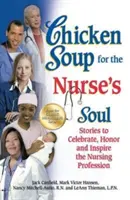 Csirkeleves az ápolónő lelkének: Történetek az ápolói szakma ünneplésére, tiszteletére és inspirálására - Chicken Soup for the Nurse's Soul: Stories to Celebrate, Honor and Inspire the Nursing Profession