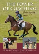 Az edzés ereje - Meglepő potenciál felszabadítása a lovas sportolókban - Power of Coaching - Releasing Surprising Potential in Equestrian Athletes