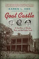 Kecskevár: A True Story of Murder, Race, and the Gothic South (Egy igaz történet gyilkosságról, faji hovatartozásról és a gótikus Délről) - Goat Castle: A True Story of Murder, Race, and the Gothic South