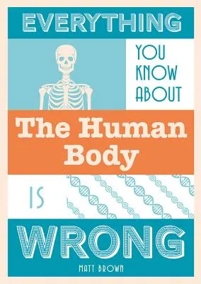 Minden, amit az emberi testről tudsz, tévedés - Everything You Know about the Human Body Is Wrong