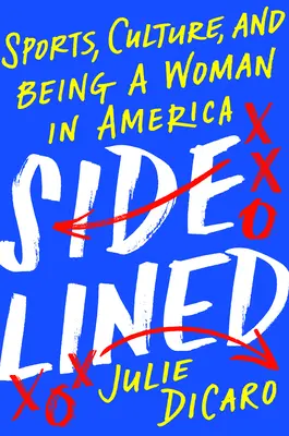 Sidelined: Sport, kultúra és a női lét Amerikában - Sidelined: Sports, Culture, and Being a Woman in America