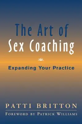 A szexcoaching művészete: A praxis bővítése - The Art of Sex Coaching: Expanding Your Practice